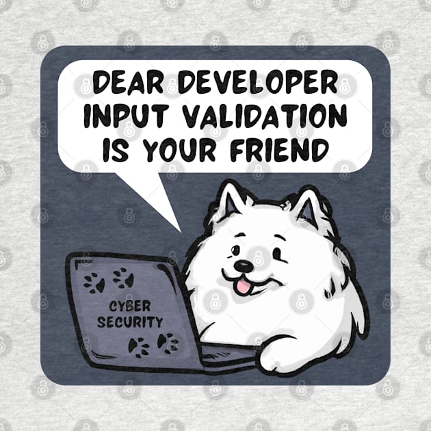 Secure Coding Samoyed Dear Developer Input Validation Is Your Friend by FSEstyle